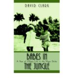 Portada de [(BABES IN THE JUNGLE: A YEAR OF VILLAGE LIFE IN THE NIGER DELTA )] [AUTHOR: DAVID CLARK] [SEP-2006]