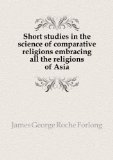 Portada de SHORT STUDIES IN THE SCIENCE OF COMPARATIVE RELIGIONS EMBRACING ALL THE RELIGIONS OF ASIA. 1
