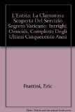 Portada de L'ENTITA: LA CLAMOROSA SCOPERTA DEL SERVIZIO SEGRETO VATICANO: INTRIGHI, OMICIDI, COMPLOTTI DEGLI ULTIMI CINQUECENTO ANNI