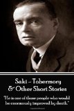 Portada de SAKI - TOBERMORY & OTHER SHORT STORIES: "HE IS ONE OF THOSE PEOPLE WHO WOULD BE ENORMOUSLY IMPROVED BY DEATH." BY SAKI (2013) PAPERBACK