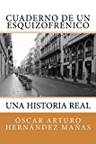 Portada de CUADERNO DE UN ESQUIZOFRÉNICO: UNA HISTORIA REAL DE AFLICCIÓN, SUPERACIÓN, AMISTAD, AMOR Y DESAMOR.