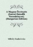 Portada de A MAGAM Ã-SVÃ©NYÃ©N (SZERZÃ³ HATODIK VERSESKÃ¶NYVE). (HUNGARIAN EDITION)