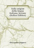 Portada de SULLA ORIGINE DELLA LINGUA ITALIANA; LEZIONE (ITALIAN EDITION)