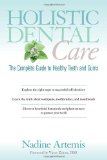 Portada de HOLISTIC DENTAL CARE: THE COMPLETE GUIDE TO HEALTHY TEETH AND GUMS BY ARTEMIS, NADINE (2013) PAPERBACK