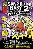 Portada de SUPER DIAPER BABY 2 THE INVASION OF THE POTTY SNATCHERS (CAPTAIN UNDERPANTS) OF PILKEY, DAV 1ST (FIRST) EDITION ON 03 MAY 2012