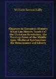 Portada de CHAPTERS IN EUROPEAN HISTORY: WHAT CAN HISTORY TEACH US? THE CHRISTIAN REVOLUTION. THE TURNING-POINT OF THE MIDDLE AGES. MEDIEVAL SPIRITUALISM. THE RENAISSANCE AND LIBERTY