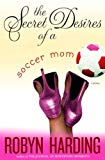 Portada de THE SECRET DESIRES OF A SOCCER MOM: A NOVEL BY ROBYN HARDING (2006-07-25)