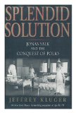 Portada de SPLENDID SOLUTION : JONAS SALK AND THE CONQUEST OF POLIO / BY JEFFREY KLUGER