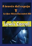 Portada de A TRAV&Eacute;S DEL ESPEJO Y LO QUE ALICIA ENCONTR&Oacute; ALL&Iacute;