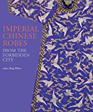 Portada de [(IMPERIAL CHINESE ROBES : FROM THE FORBIDDEN CITY)] [EDITED BY MING WILSON ] PUBLISHED ON (APRIL, 2011)