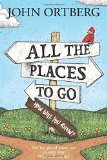 Portada de ALL THE PLACES TO GO . . . HOW WILL YOU KNOW?: GOD HAS PLACED BEFORE YOU AN OPEN DOOR. WHAT WILL YOU DO? BY ORTBERG, JOHN (2015) HARDCOVER