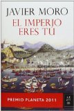 Portada de EL IMPERIO ERES TÚ: PREMIO PLANETA 2011 (AUTORES ESPAÑOLES E IBEROAMER.) DE JAVIER MORO (2 DE NOVIEMBRE DE 2011)