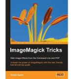 Portada de [(IMAGEMAGICK TRICKS: WEB IMAGE EFFECTS FROM THE COMMAND LINE AND PHP )] [AUTHOR: SOHAIL SALEHI] [JUN-2006]