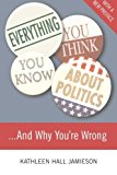 Portada de EVERYTHING YOU THINK YOU KNOW ABOUT POLITICS...AND WHY YOU'RE WRONG BY KATHLEEN HALL JAMIESON (2000-06-23)