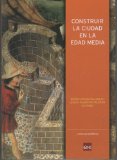 Portada de CONSTRUIR LA CIUDAD EN LA EDAD MEDIA COLECCIÓN CIENCIAS HISTORICAS Nº 14. IDIOMAS CASTELLANO, ITALIANO, FRANCES Y PORTUGUES.