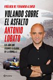 Portada de VOLANDO SOBRE EL ASFALTO: LOS AÑOS QUE TOCAMOS LA GLORIA EN LA FÓRMULA 1