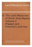 Portada de THE LAND RESOURCES OF NORTH EAST NIGERIA. VOL.4 PRESENT AND POTENTIAL LAND USE / BY P.N. DE LEEUW, A. LESSLIE AND P. TULEY