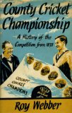 Portada de THE COUNTY CRICKET CHAMPIONSHIP : A HISTORY OF THE COMPETITION FROM 1873 TO THE PRESENT DAY, WITH EACH SEASON'S FINAL PLACINGS IN FULL, TEAM AND INDIVIDUAL PLAYING RECORDS, ETC