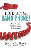 Portada de PICK UP THE DAMN PHONE! HOW PEOPLE, NOT TECHNOLOGY, SEAL THE DEAL BY BLACK, JOANNE S. (2013) PAPERBACK