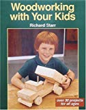 Portada de WOODWORKING WITH YOUR KIDS: OVER 30 PROJECTS FOR ALL AGES BY RICHARD STARR (1990-10-01)