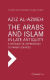 Portada de THE ARABS AND ISLAM IN LATE ANTIQIUITY: A CRITIQUE OF APPROACHES TO ARABIC SOURCES (THEORIES AND PARADIGMS OF ISLAMIC STUDIES) BY AL-AZMEH, AZIZ (2014) HARDCOVER