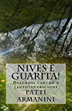 Portada de NIVES ??? GUARITA!: DIAGNOSI CANCRO E (AUTO)GUARIGIONE BY PATTI ARMANINI (2014-08-10)