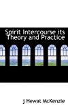 Portada de SPIRIT INTERCOURSE ITS THEORY AND PRACTICE BY J HEWAT MCKENZIE (2009-11-19)