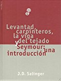 Portada de LEVANTAD, CARPINTEROS, LA VIGA DEL TEJADO Y SEYMOUR: UNA INTRODUCCIÓN