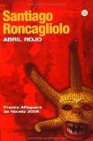 Portada de ABRIL ROJO / RED APRIL (NARRATIVA (PUNTO DE LECTURA)) (SPANISH EDITION) BY RONCAGLIOLO, SANTIAGO [2007]