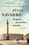 Portada de BY JULIA NAVARRO - DISPARA, YO YA ESTOY MUERTO (VINTAGE ESPANOL) (SPANISH EDITION) (8/18/13)