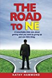 Portada de THE ROAD TO NE: A REMARKABLE LITTLE TALE ABOUT GETTING WHAT YOU WANT BY GIVING UP JUST ONE LITTLE THING. BY KATHY HAMMOND (2012-06-01)