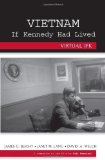 Portada de VIETNAM IF KENNEDY HAD LIVED : VIRTUAL JFK BY JAMES BLIGHT, JANET M. LANG, DAVID A. WELCH (2009) HARDCOVER