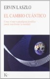 Portada de EL CAMBIO CUÁNTICO: CÓMO EL NUEVO PARADIGMA CIENTÍFICO PUEDE TRANSFORMAR LA SOCIEDAD (NUEVA CIENCIA) DE LASZLO, ERVIN (2009) TAPA BLANDA