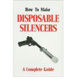 Portada de [( HOW TO MAKE DISPOSABLE SILENCERS: A COMPLETE GUIDE )] [BY: J FLORES] [JAN-1994]