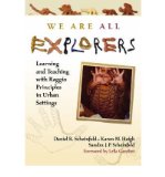 Portada de [WE ARE ALL EXPLORERS: LEARNING AND TEACHING WITH REGGIO PRINCIPLES IN URBAN SETTINGS] [BY: DANIEL R. SCHEINFELD]