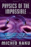 Portada de PHYSICS OF THE IMPOSSIBLE: A SCIENTIFIC EXPLORATION INTO THE WORLD OF PHASERS, FORCE FIELDS, TELEPORTATION, AND TIME TRAVEL BY KAKU, MICHIO (2008) HARDCOVER