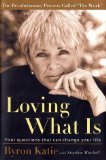 Portada de LOVING WHAT IS: FOUR QUESTIONS THAT CAN CHANGE YOUR LIFE BY KATIE, BYRON, MITCHELL, STEPHEN (2002) HARDCOVER