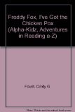 Portada de FREDDY FOX, I'VE GOT THE CHICKEN POX (ALPHA-KIDZ, ADVENTURES IN READING A-Z) BY FOUST, CINDY G. (2006) HARDCOVER