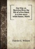 Portada de OUR NIG; OR, SKETCHES FROM THE LIFE OF A FREE BLACK IN A TWO-STORY WHITE HOUSE, NORTH