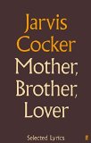 Portada de MOTHER, BROTHER, LOVER: SELECTED LYRICS BY COCKER, JARVIS (2011) HARDCOVER
