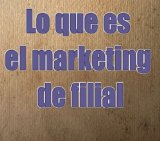 Portada de LO QUE ES EL MARKETING DE FILIAL