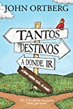 Portada de TANTOS DESTINOS A DONDE IR . . . ¿CÓMO SABER CUÁL ELEGIR? : DIOS LE HA ABIERTO UNA PUERTA. USTED, ¿QUÉ HARÁ?