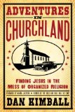 Portada de ADVENTURES IN CHURCHLAND: FINDING JESUS IN THE MESS OF ORGANIZED RELIGION BY DAN KIMBALL (2012-06-10)