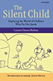 Portada de THE SILENT CHILD: EXPLORING THE WORLD OF CHILDREN WHO DO NOT SPEAK BY LAURENT DANON-BOILEAU (2007-04-05)