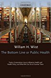 Portada de THE BOTTOM LINE OR PUBLIC HEALTH: TACTICS CORPORATIONS USE TO INFLUENCE HEALTH AND HEALTH POLICY, AND WHAT WE CAN DO TO COUNTER THEM (2010-03-03)