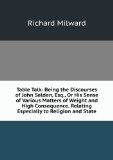 Portada de TABLE TALK: BEING THE DISCOURSES OF JOHN SELDEN, ESQ., OR HIS SENSE OF VARIOUS MATTERS OF WEIGHT AND HIGH CONSEQUENCE. RELATING ESPECIALLY TO RELIGION AND STATE