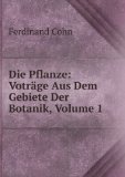 Portada de DIE PFLANZE: VOTRÃ€GE AUS DEM GEBIETE DER BOTANIK, VOLUME 1