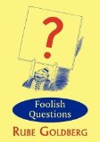 Portada de FOOLISH QUESTIONS BY GOLDBERG, RUBE PUBLISHED BY COACHWHIP PUBLICATIONS (2009) PAPERBACK
