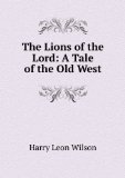 Portada de THE LIONS OF THE LORD; A TALE OF THE OLD WEST. ILLUSTRATED BY ROSE CECIL O'NEILL