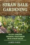 Portada de [(STRAW BALE GARDENING : NO-DIG GARDENS GROWING VEGETABLES WITH STRAW BALES)] [BY (AUTHOR) JAMES PARIS] PUBLISHED ON (SEPTEMBER, 2014)